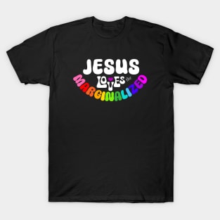 Jesus Loves the Marginalized for Dark Background T-Shirt